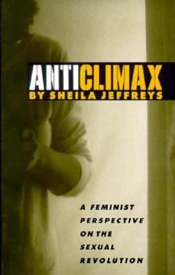 AntiClimax - Book Cover is green. It reads "AntiClimax by Sheila Jeffreys - A feminist perspective on the Sexual Revolution"